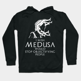 Funny Ancient Greek Mythology Medusa - Stop Objectifying People Hoodie